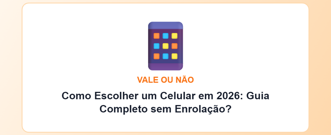 Como Escolher um Celular em 2026: Guia Completo sem Enrolação