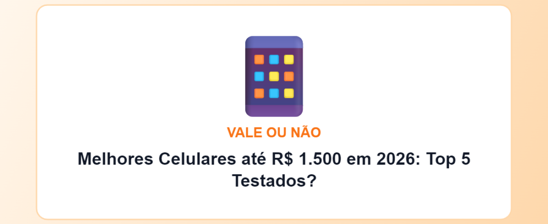 Melhores Celulares até R$ 1.500 em 2026: Top 5 Testados