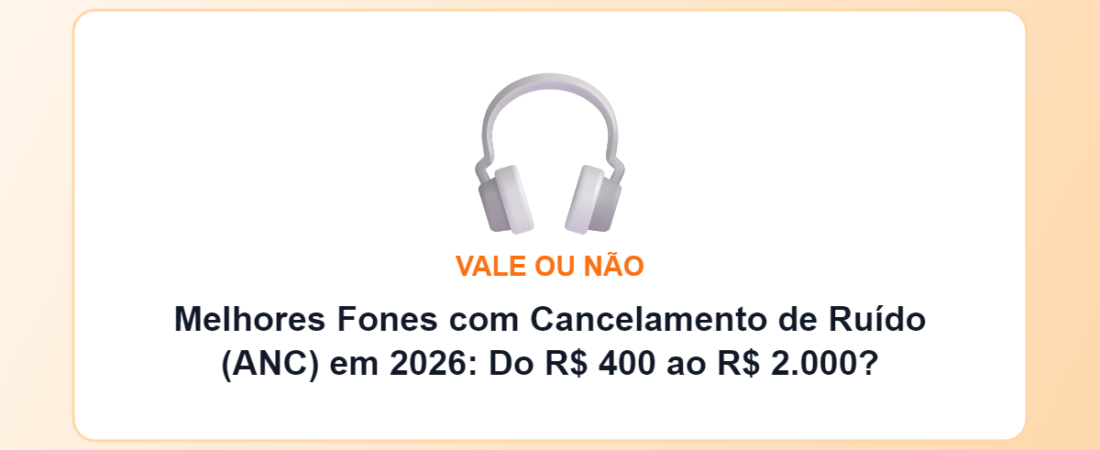 Melhores Fones com Cancelamento de Ruído (ANC) em 2026: Do R$ 400 ao R$ 2.000