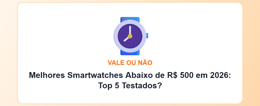 Melhores Smartwatches Abaixo de R$ 500 em 2026: Top 5 Testados